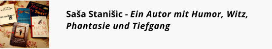 Saša Stanišic - Ein Autor mit Humor, Witz, Phantasie und Tiefgang