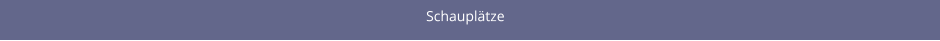 Schauplätze