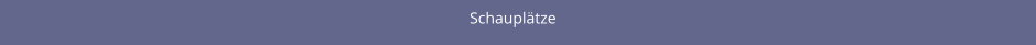 Schauplätze