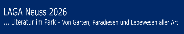 LAGA Neuss 2026... Literatur im Park - Von Gärten, Paradiesen und Lebewesen aller Art