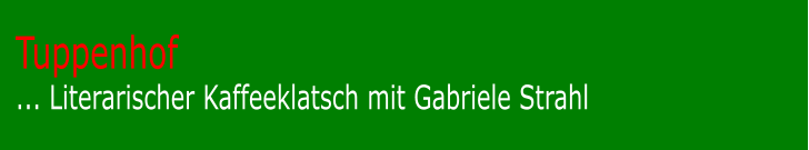 Tuppenhof... Literarischer Kaffeeklatsch mit Gabriele Strahl