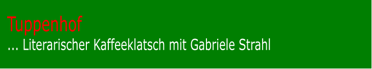 Tuppenhof... Literarischer Kaffeeklatsch mit Gabriele Strahl