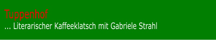 Tuppenhof... Literarischer Kaffeeklatsch mit Gabriele Strahl