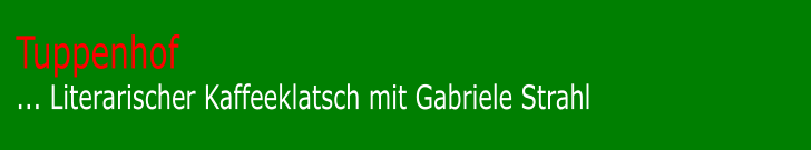 Tuppenhof... Literarischer Kaffeeklatsch mit Gabriele Strahl