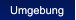 Umgebung Umgebung