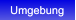 Umgebung Umgebung