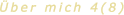 Über mich 4(8)