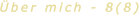 Über mich - 8(8)