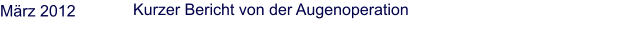 Mrz 2012 Kurzer Bericht von der Augenoperation