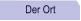 Der Ort