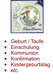 •	Geburt / Taufe •	Einschulung •	Kommunion •	Konfirmation •	Kindergeburtstag •	etc.