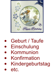 •	Geburt / Taufe •	Einschulung •	Kommunion •	Konfirmation •	Kindergeburtstag •	etc.