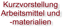 Kurzvorstellung Arbeitsmittel und  -materialien