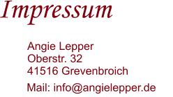 Mail: info@angielepper.de Impressum   Angie Lepper Oberstr. 32 41516 Grevenbroich