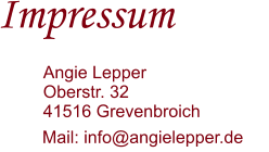Mail: info@angielepper.de Impressum   Angie Lepper Oberstr. 32 41516 Grevenbroich