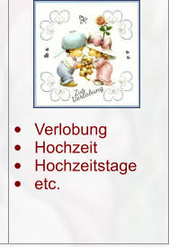 •	Verlobung •	Hochzeit •	Hochzeitstage •	etc.